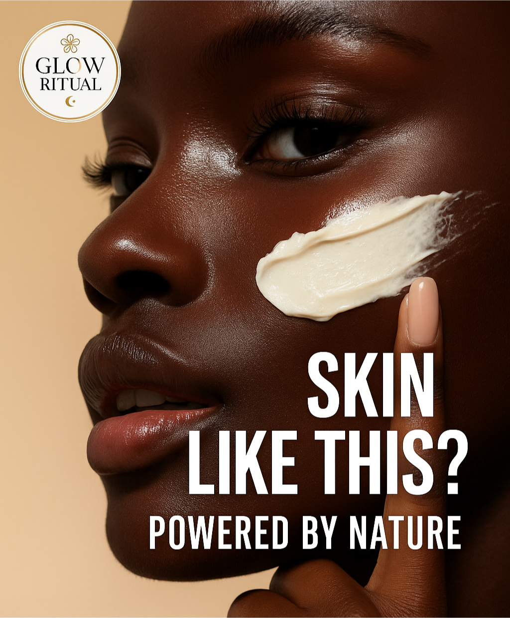 Person applying cream to face with 'Glow Ritual' branding and text 'Skin Like This? Powered by Nature'.