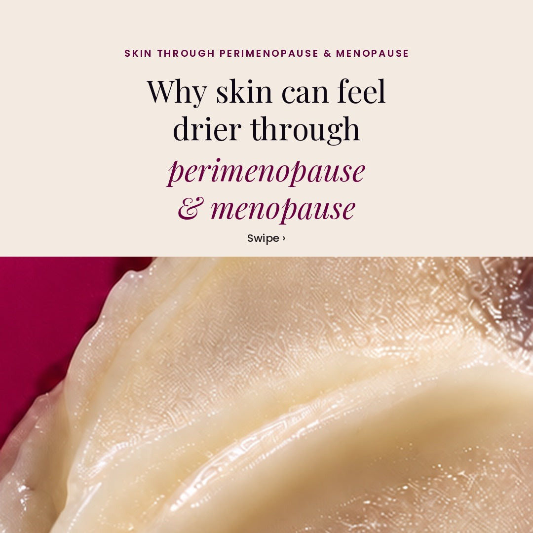 Why skin can feel drier through perimenopause and menopause